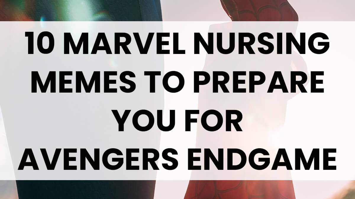 10 Marvel Nursing Memes To Prepare You For Avengers Endgame